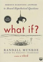 What If?: Serious Scientific Answers To Absurd Hypothetical Questions