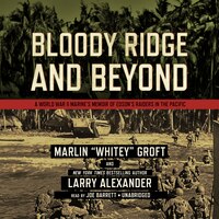 Bloody Ridge And Beyond: A World War Ii Marine&apos;s Memoir Of Edson&apos;s Raiders In The Pacific