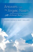 Answers From The Angelic Realm: Archangel Rafael Speaks