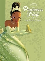 The Princess And The Frog:  The Story Of Tiana: The Story Of