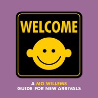 Welcome:  A Mo Willems Guide For New Arrivals