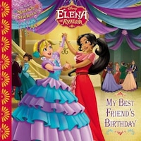 Elena Of Avalor My Best Friend&apos;s Birthday