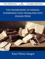 The Mahabharata Of Krishna-dwaipayana Vyasa Translated Into English Prose - The Original Classic Edition
