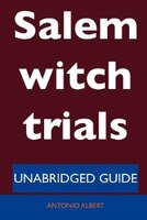 Salem Witch Trials - Unabridged Guide