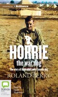 Horrie The War Dog: The Story Of Australia&apos;s Most Famous Dog