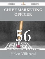 Chief Marketing Officer 56 Success Secrets - 56 Most Asked 