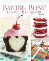 Baking Bliss!: Baked Desserts To Make And Devour