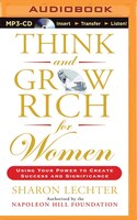 Think and Grow Rich for Women: Using Your Power to Create 