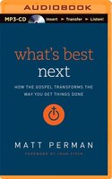 Whats Best Next: How The Gospel Transforms The Way You Get 