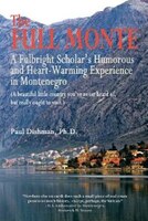 The Full Monte: A Fulbright Scholar&apos;s Humorous And Heart-warming Experience In Montenegro
