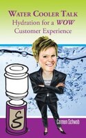 Water Cooler Talk: Hydration For A Wow Customer Experience