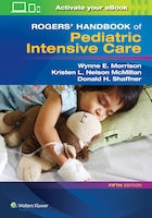 Rogers&apos; Handbook Of Pediatric Intensive Care