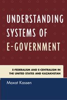 Understanding Systems Of E-government: E-federalism And E-centralism In The United States And Kazakhstan