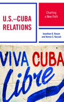 U.s.-cuba Relations: Charting A New Path