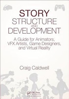 Story Structure And Development: A Guide For Animators, Vfx 