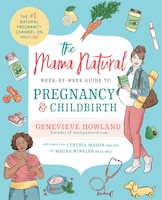 The Mama Natural Week-by-Week Guide to Pregnancy and 