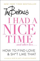 I Had a Nice Time And Other Lies...: How to find love & sh*t