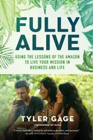 Fully Alive: Using the Lessons of the Amazon to Live Your 