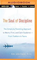 The Soul of Discipline: The Simplicity Parenting Approach to