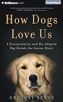 How Dogs Love Us: A Neuroscientist And His Adopted Dog 