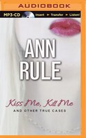 Kiss Me, Kill Me: And Other True Cases