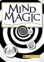 Mind Magic: Extraordinary Paranormal Tricks To Mystify And 