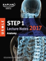 Usmle Step 1 Lecture Notes 2017:  Anatomy