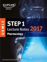 Usmle Step 1 Lecture Notes 2017:  Pharmacology