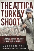 The Attica Turkey Shoot: Carnage, Cover-up, And The Pursuit 