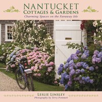 Nantucket Cottages and Gardens: Charming Spaces on the 