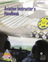 Aviation Instructor&apos;s Handbook: FAA-H-8083-9A