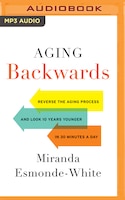 Aging Backwards: Reverse the Aging Process and Look 10 Years