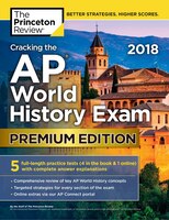 Cracking The Ap World History Exam 2018, Premium Edition