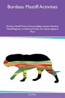 9781526915825 - Carl May: Bordeau Mastiff Activities Bordeau Mastiff Tricks, Games & Agility Includes: Bordeau Mastiff Beginner to Advanced Tricks, Fun - کتاب