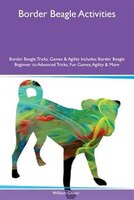 9781526915832 - William Glover: Border Beagle Activities Border Beagle Tricks, Games & Agility Includes: Border Beagle Beginner to Advanced Tricks, Fun Games - کتاب