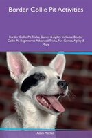9781526915849 - Adam Mitchell: Border Collie Pit Activities Border Collie Pit Tricks, Games & Agility Includes: Border Collie Pit Beginner to Advanced - کتاب