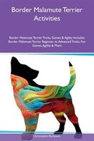 9781526915887 - Christopher Buckland: Border Malamute Terrier Activities Border Malamute Terrier Tricks, Games & Agility Includes: Border Malamute Terrier Beginner - کتاب