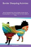 9781526915917 - Christian Davies: Border Sheepdog Activities Border Sheepdog Tricks, Games & Agility Includes: Border Sheepdog Beginner to Advanced Tricks, Fun - کتاب