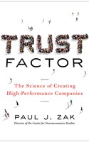 Trust Factor: The Science Of Creating High-performance 