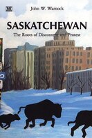 Saskatchewan: The Roots Of Discontent And Protest
