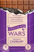 Chocolate Wars: The 150-year Rivalry Between The Worlds Greatest Chocolate Makers
