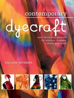 Contemporary Dyecraft: Over 50 Tie-dye Projects For Scarves, Dresses, T-shirts And More
