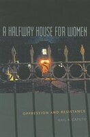 A Halfway House For Women: Oppression And Resistance