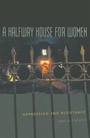 A Halfway House For Women: Oppression And Resistance