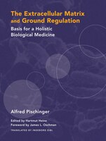 The Extracellular Matrix And Ground Regulation: Basis For A Holistic Biological Medicine