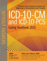 Icd-10-cm And Icd-10 Pcs Coding Handbook 2015 Without Answers