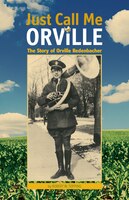 Just Call Me Orville: The Story Of Orville Redenbacher