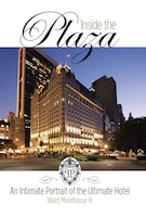 Inside The Plaza: An Intimate Portrait Of The Ultimate Hotel