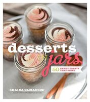 Desserts in Jars : 50 Sweet Treats that Shine