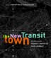 The New Transit Town: Best Practices In Transit-oriented Development
